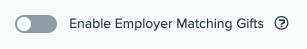 Enable Employer Matching Gifts toggled off.png