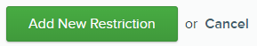 Green button labeled Add New Restriction next to a Cancel link